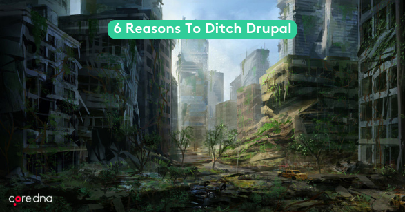 6 Reasons To Ditch Drupal And Find Another Cms Vendor Core Dna